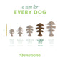 A size for every dog. Size guide: large fishbone, under 90 lbs.